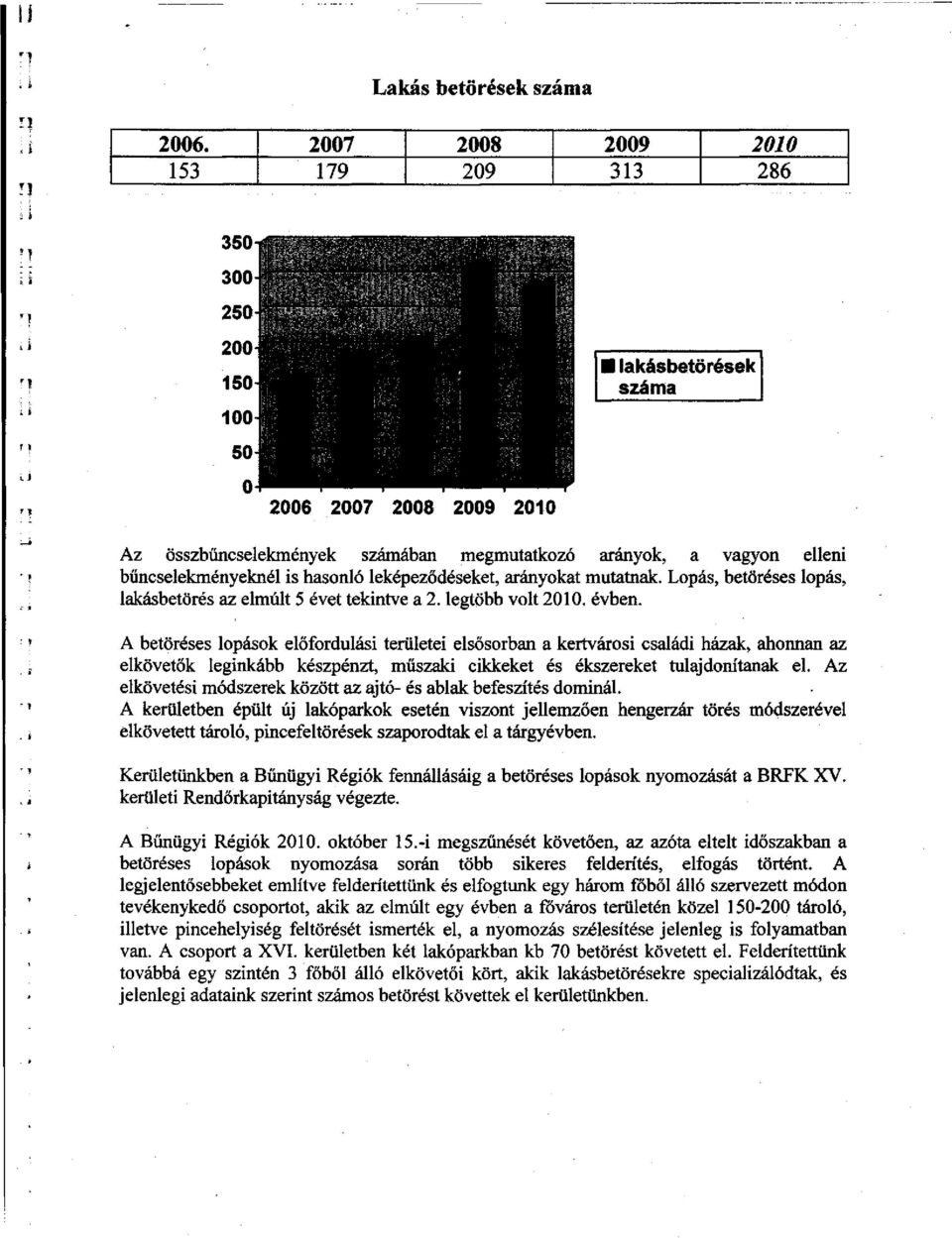 leképeződéseket, arányokat mutatnak. Lopás, betöréses lopás, lakásbetörés az elmúlt 5 évet tekintve a 2. legtöbb volt 2010. évben.