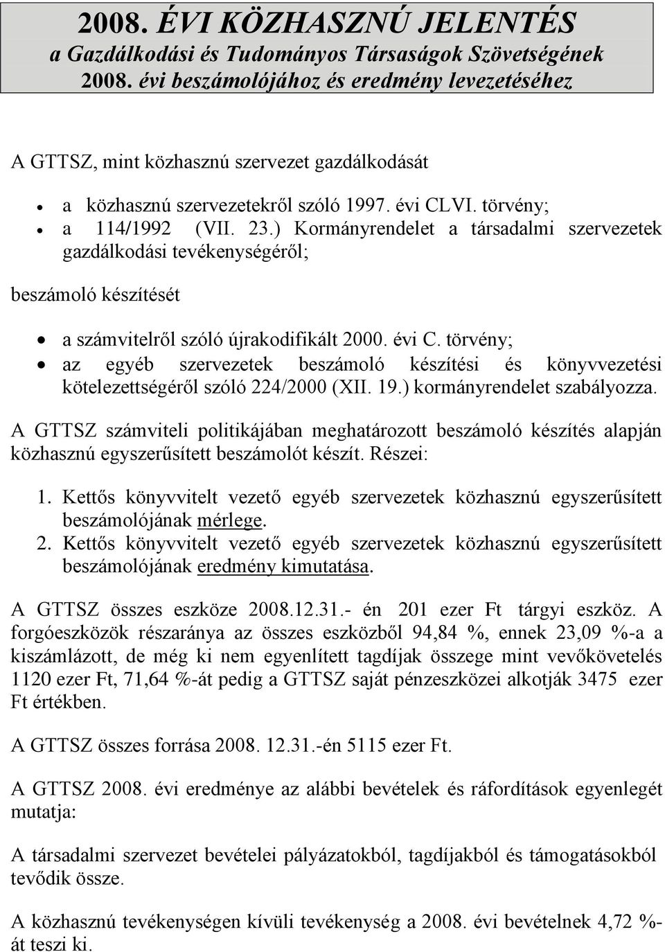 ) Kormányrendelet a társadalmi szervezetek gazdálkodási tevékenységéről; beszámoló készítését a számvitelről szóló újrakodifikált 2000. évi C.