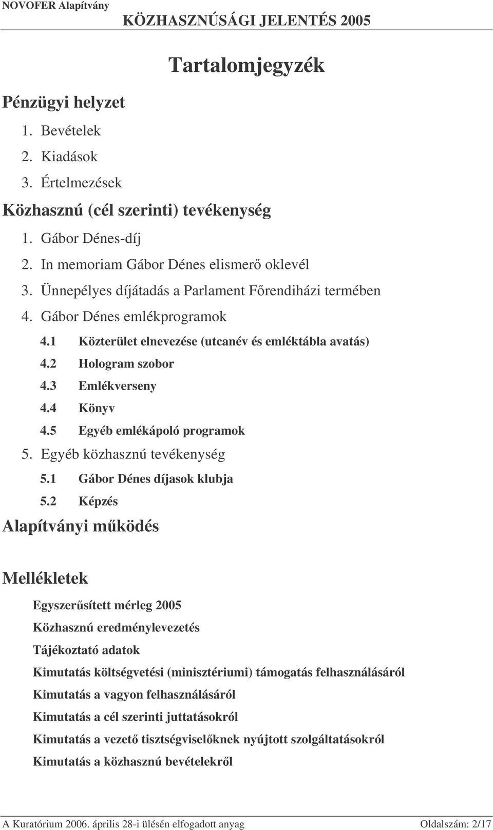 5 Egyéb emlékápoló programok 5. Egyéb közhasznú tevékenység 5.1 Gábor Dénes díjasok klubja 5.