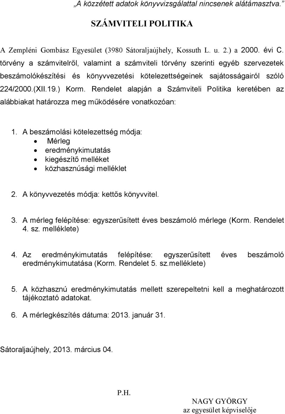 Rendelet alapján a Számviteli Politika keretében az alábbiakat határozza meg működésére vonatkozóan: 1.