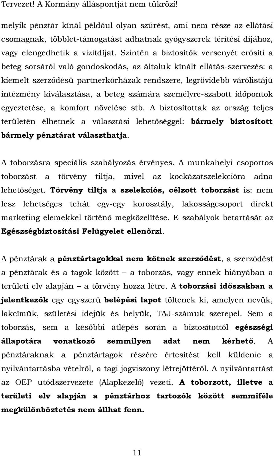 kiválasztása, a beteg számára személyre-szabott időpontok egyeztetése, a komfort növelése stb.