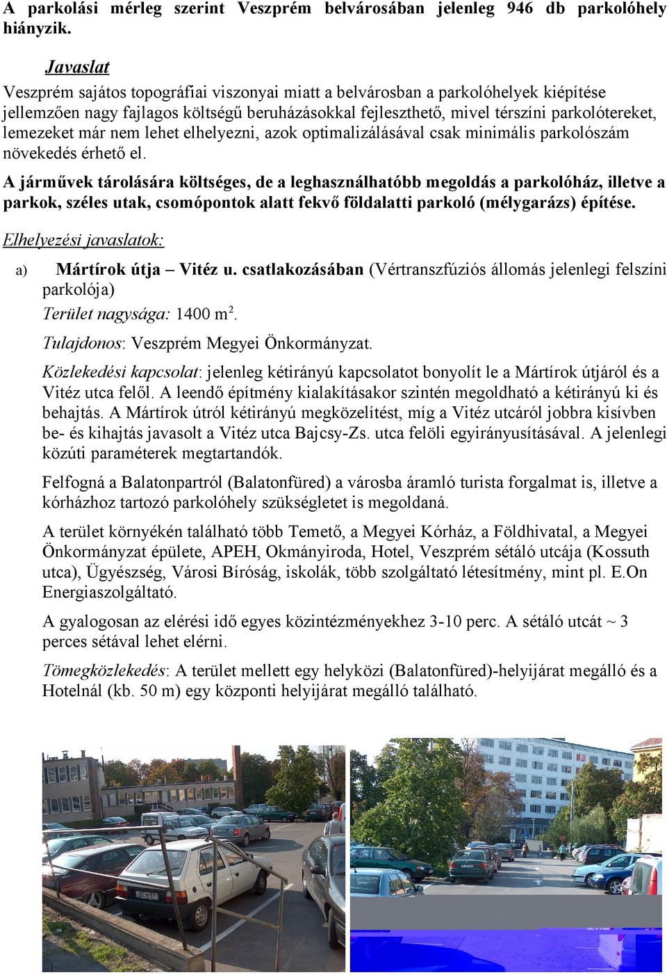 már nem lehet elhelyezni, azok optimalizálásával csak minimális parkolószám növekedés érhető el.