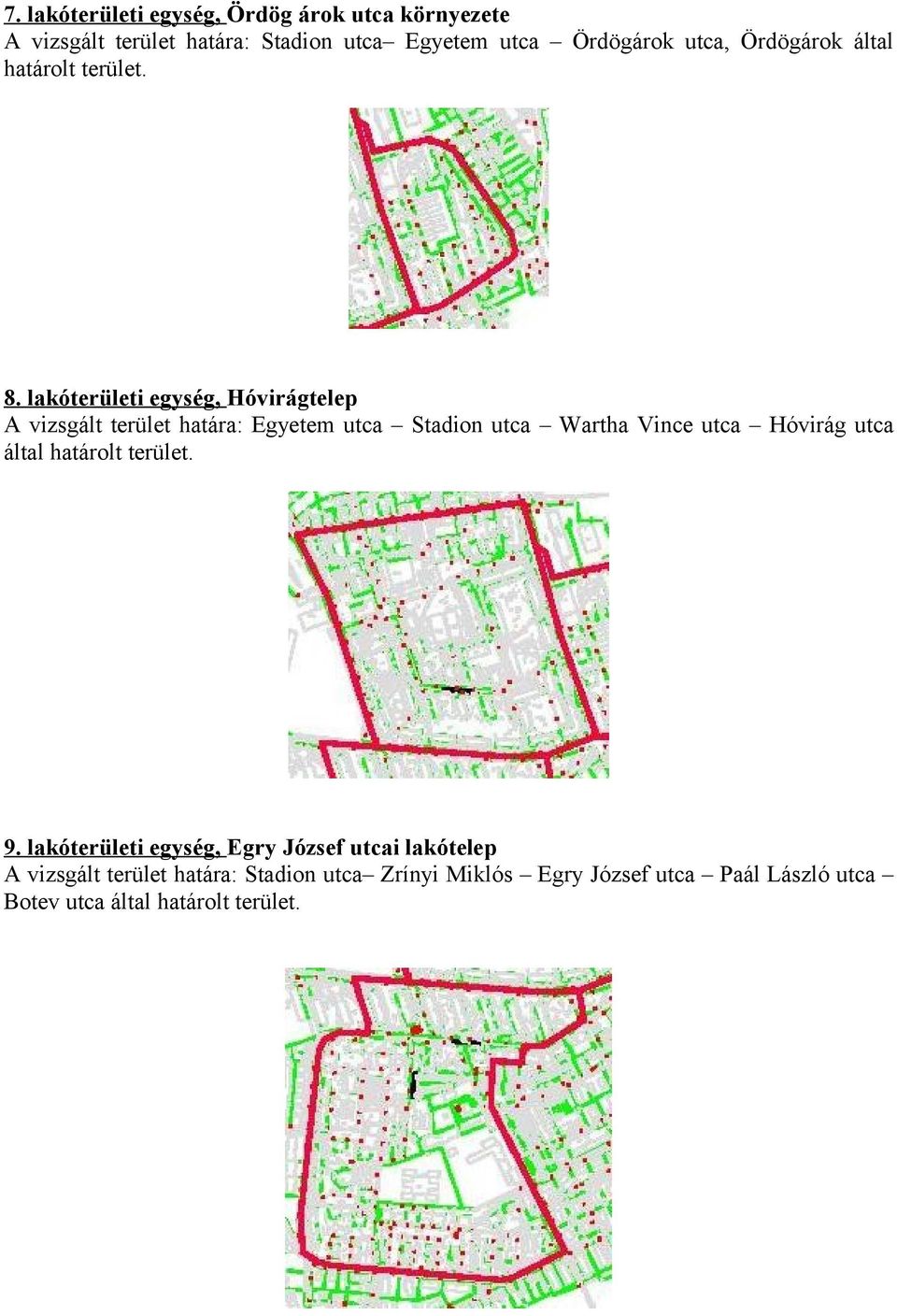 lakóterületi egység, Hóvirágtelep A vizsgált terület határa: Egyetem utca Stadion utca Wartha Vince utca Hóvirág utca