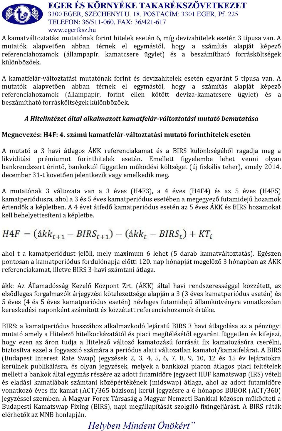 A kamatfelár-változtatási mutatónak forint és devizahitelek esetén egyaránt 5 típusa van.