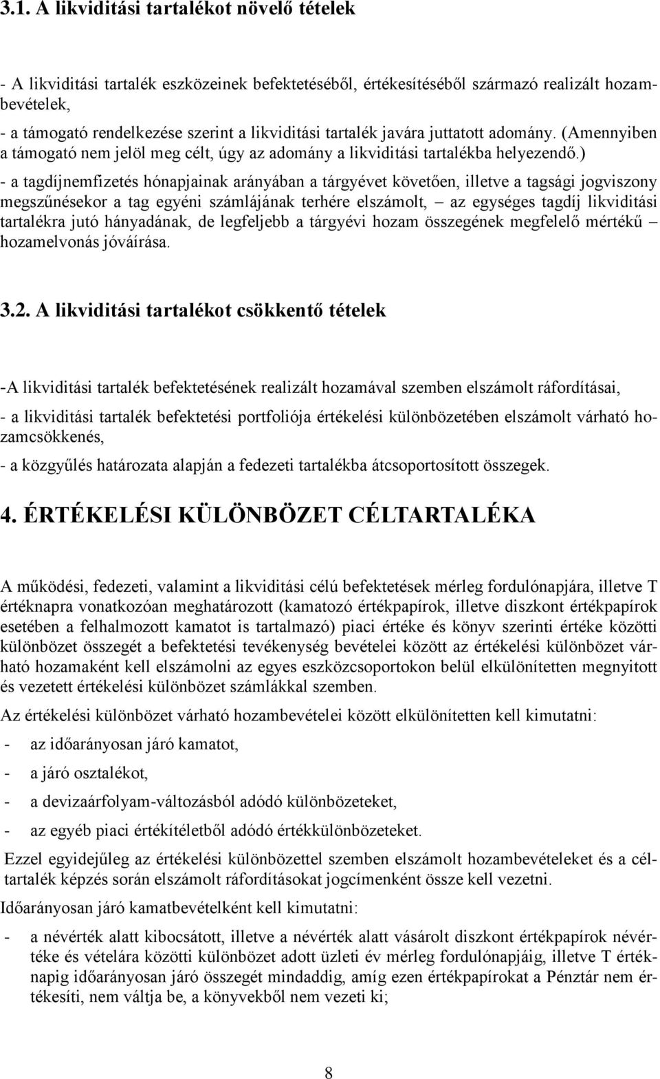 ) - a tagdíjnemfizetés hónapjainak arányában a tárgyévet követően, illetve a tagsági jogviszony megszűnésekor a tag egyéni számlájának terhére elszámolt, az egységes tagdíj likviditási tartalékra