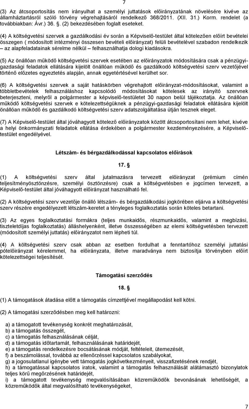 (4) A költségvetési szervek a gazdálkodási év során a Képviselő-testület által kötelezően előírt bevételei összegen ( módosított intézményi összesen bevételi előirányzat) felüli bevételével szabadon