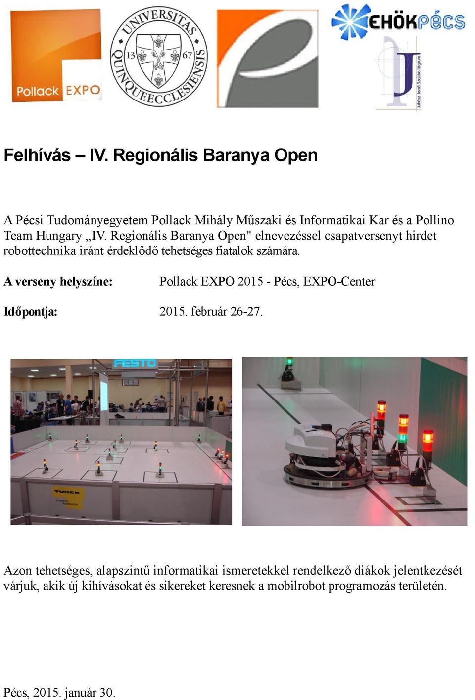 A verseny helyszíne: Pollack EXPO 2015 - Pécs, EXPO-Center Időpontja: 2015. február 26-27.