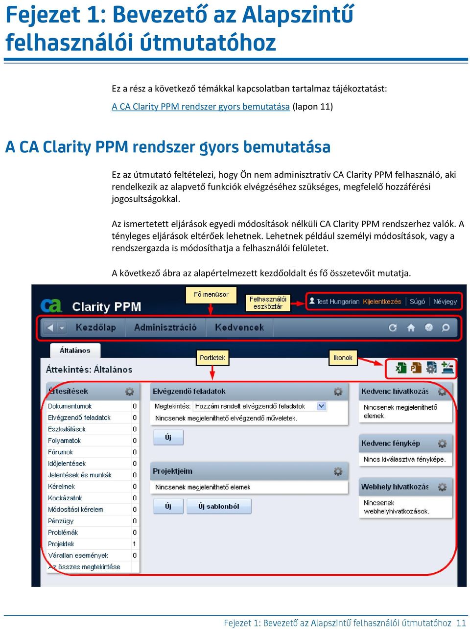 hozzáférési jogosultságokkal. Az ismertetett eljárások egyedi módosítások nélküli CA Clarity PPM rendszerhez valók. A tényleges eljárások eltérőek lehetnek.