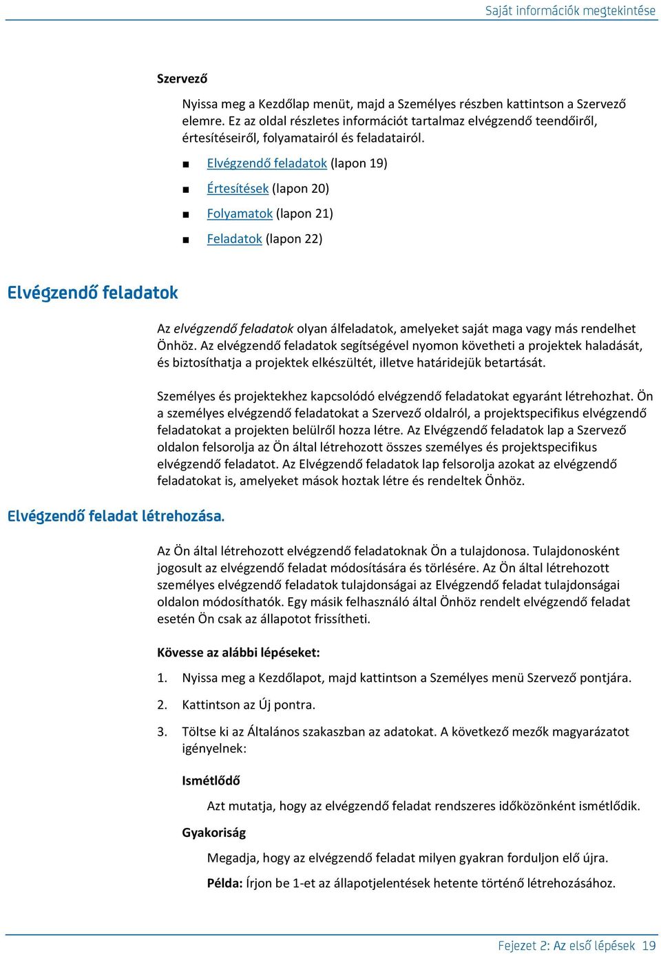 Elvégzendő feladatok (lapon 19) Értesítések (lapon 20) Folyamatok (lapon 21) Feladatok (lapon 22) Elvégzendő feladatok Elvégzendő feladat létrehozása.