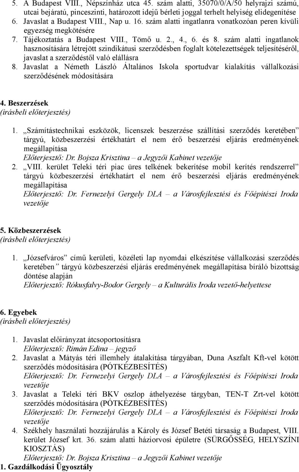 szám alatti ingatlanok hasznosítására létrejött szindikátusi szerződésben foglalt kötelezettségek teljesítéséről, javaslat a szerződéstől való elállásra 8.