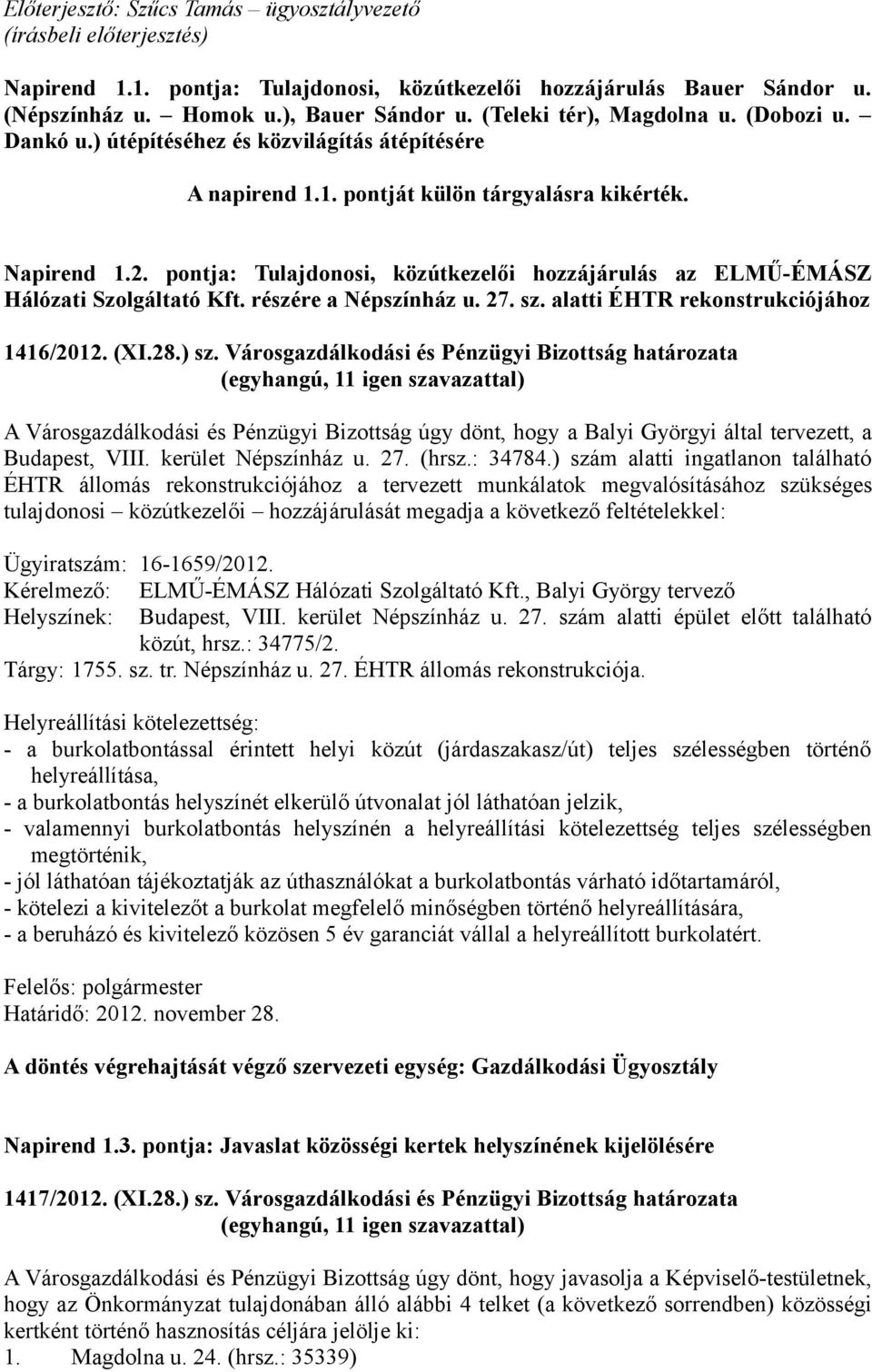 pontja: Tulajdonosi, közútkezelői hozzájárulás az ELMŰ-ÉMÁSZ Hálózati Szolgáltató Kft. részére a Népszínház u. 27. sz. alatti ÉHTR rekonstrukciójához 1416/2012. (XI.28.) sz.