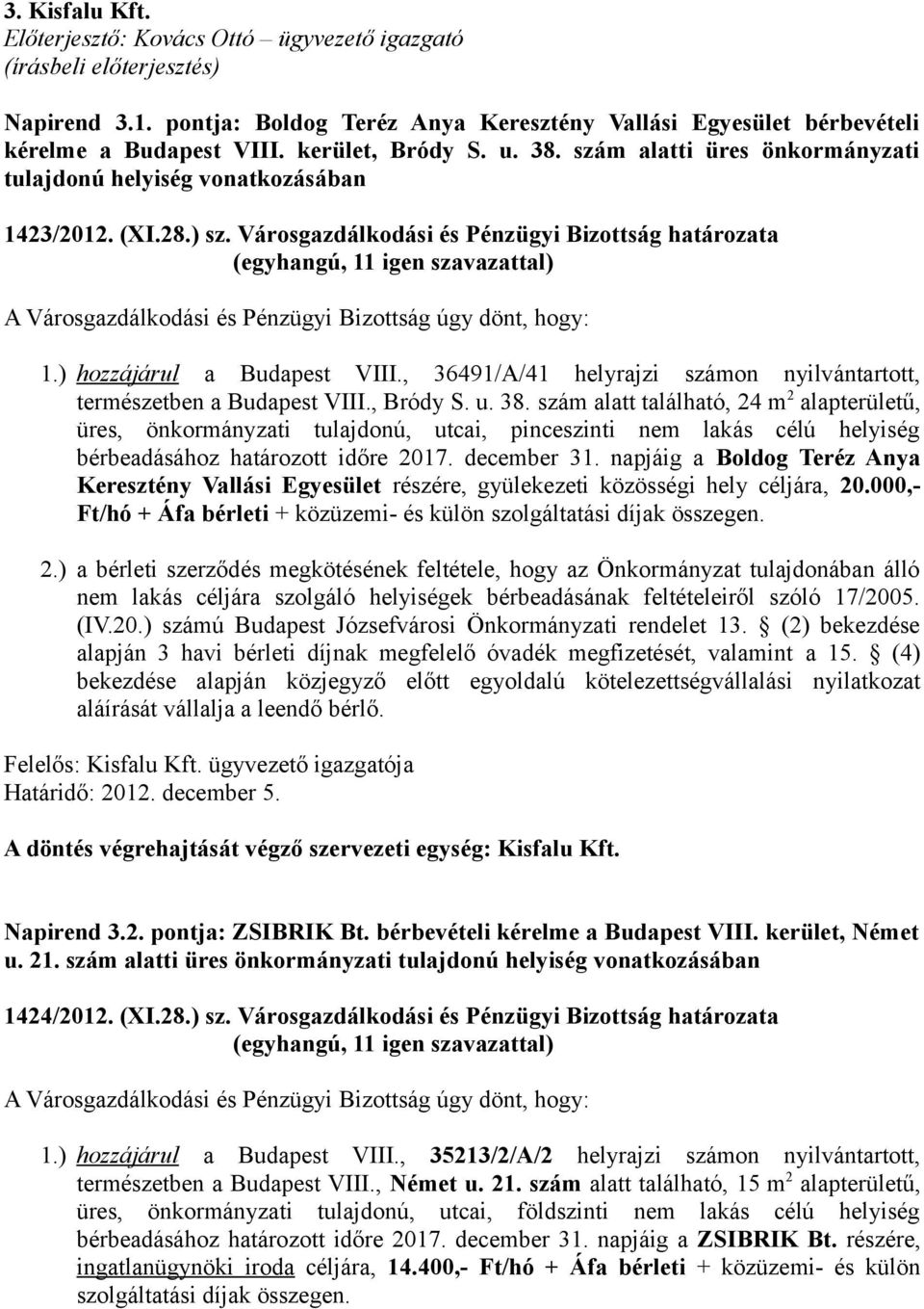 ) hozzájárul a Budapest VIII., 36491/A/41 helyrajzi számon nyilvántartott, természetben a Budapest VIII., Bródy S. u. 38.