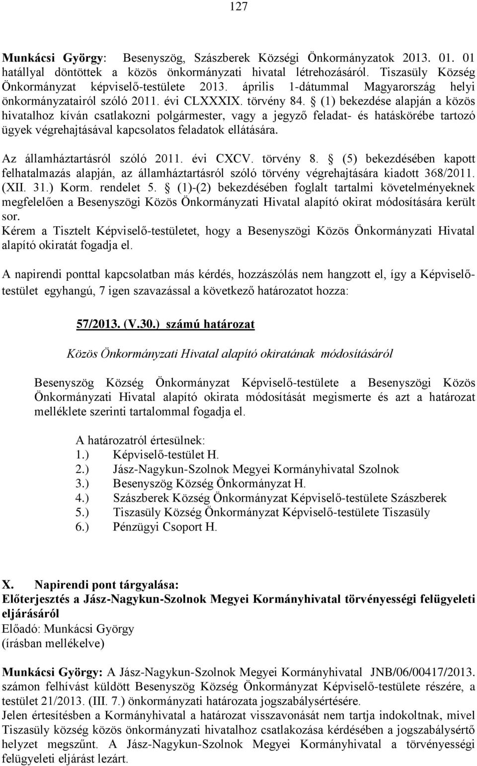 (1) bekezdése alapján a közös hivatalhoz kíván csatlakozni polgármester, vagy a jegyző feladat- és hatáskörébe tartozó ügyek végrehajtásával kapcsolatos feladatok ellátására.