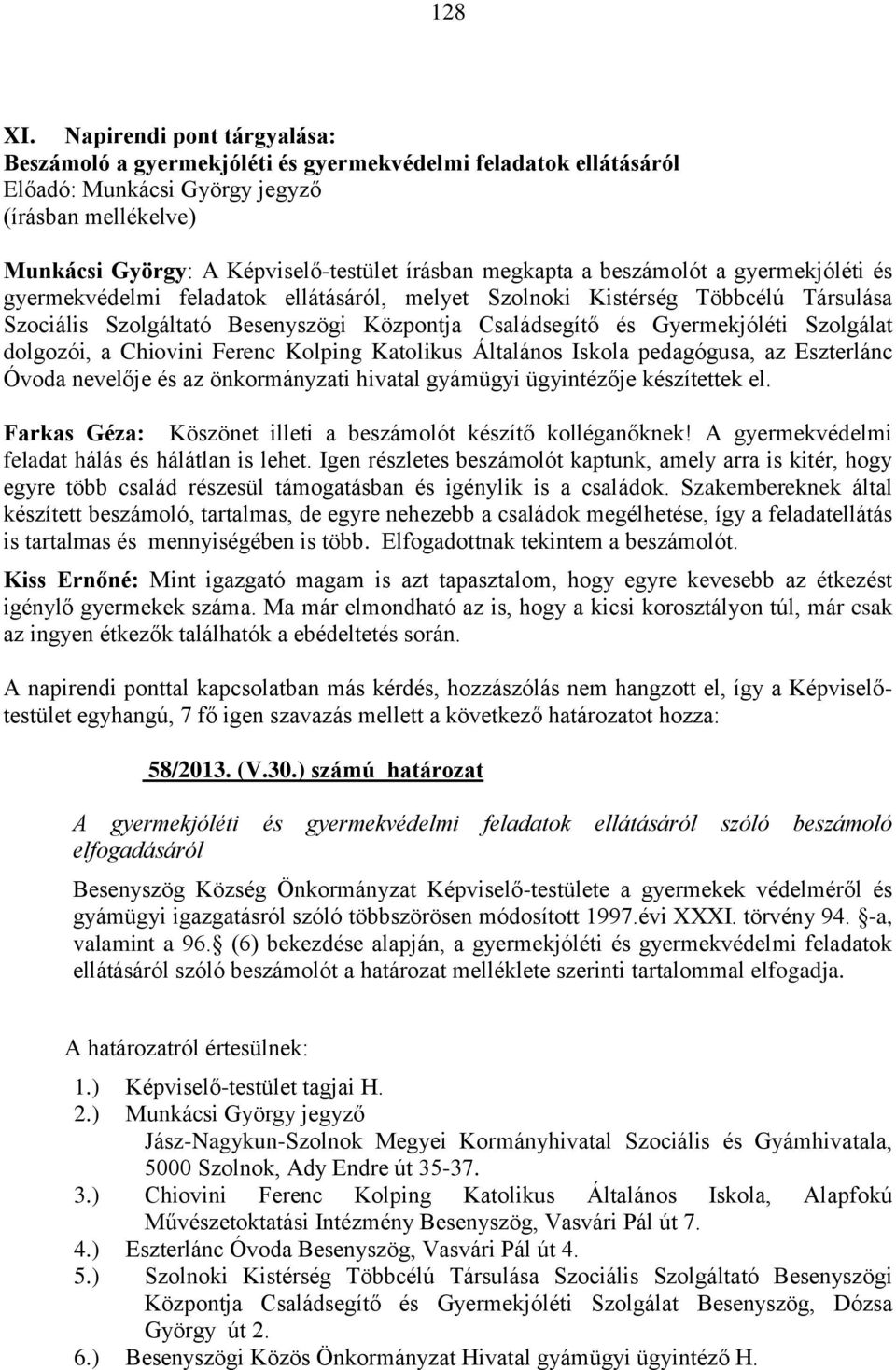 a beszámolót a gyermekjóléti és gyermekvédelmi feladatok ellátásáról, melyet Szolnoki Kistérség Többcélú Társulása Szociális Szolgáltató Besenyszögi Központja Családsegítő és Gyermekjóléti Szolgálat