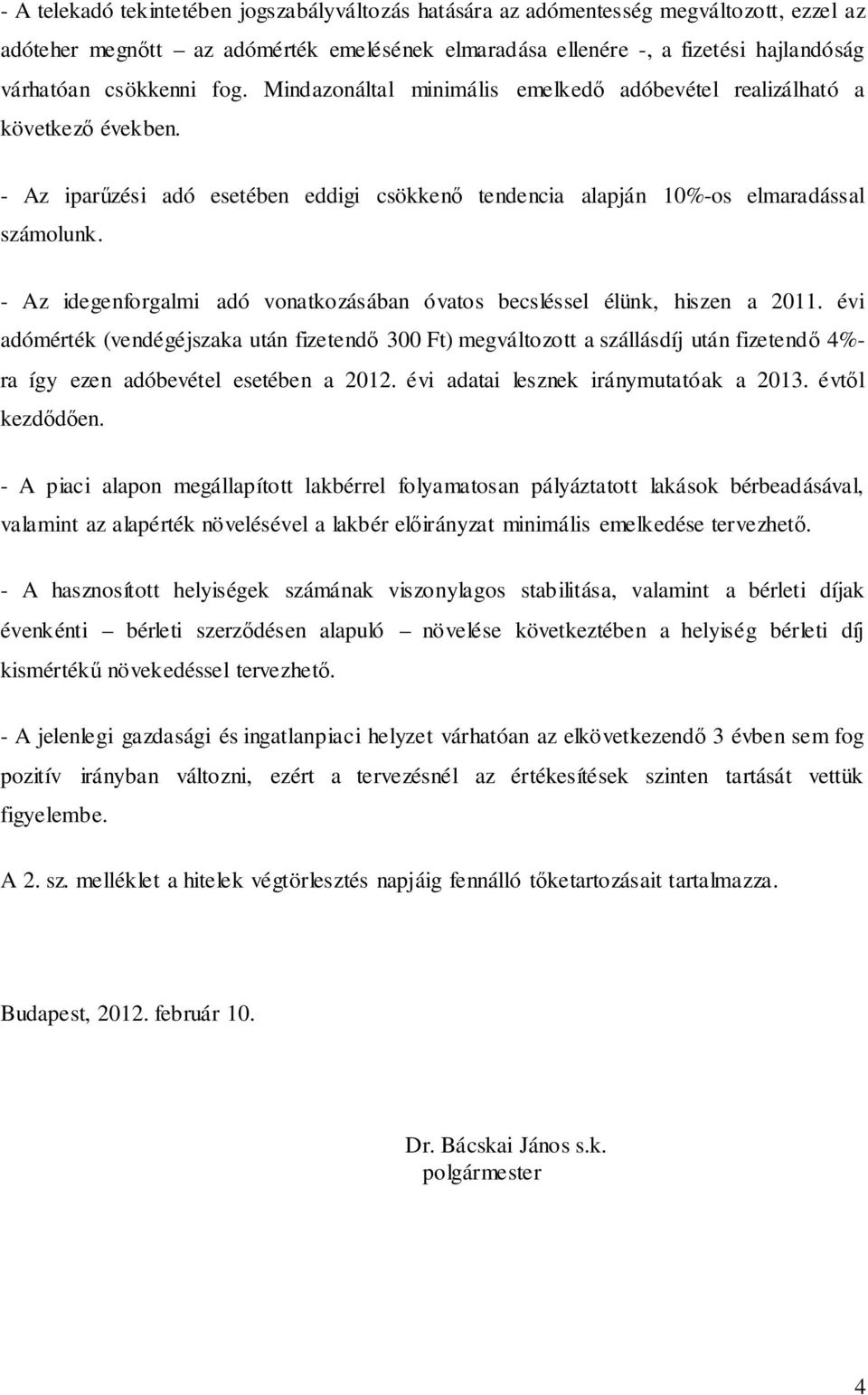 - Az idegenforgalmi adó vonatkozásában óvatos becsléssel élünk, hiszen a 2011.