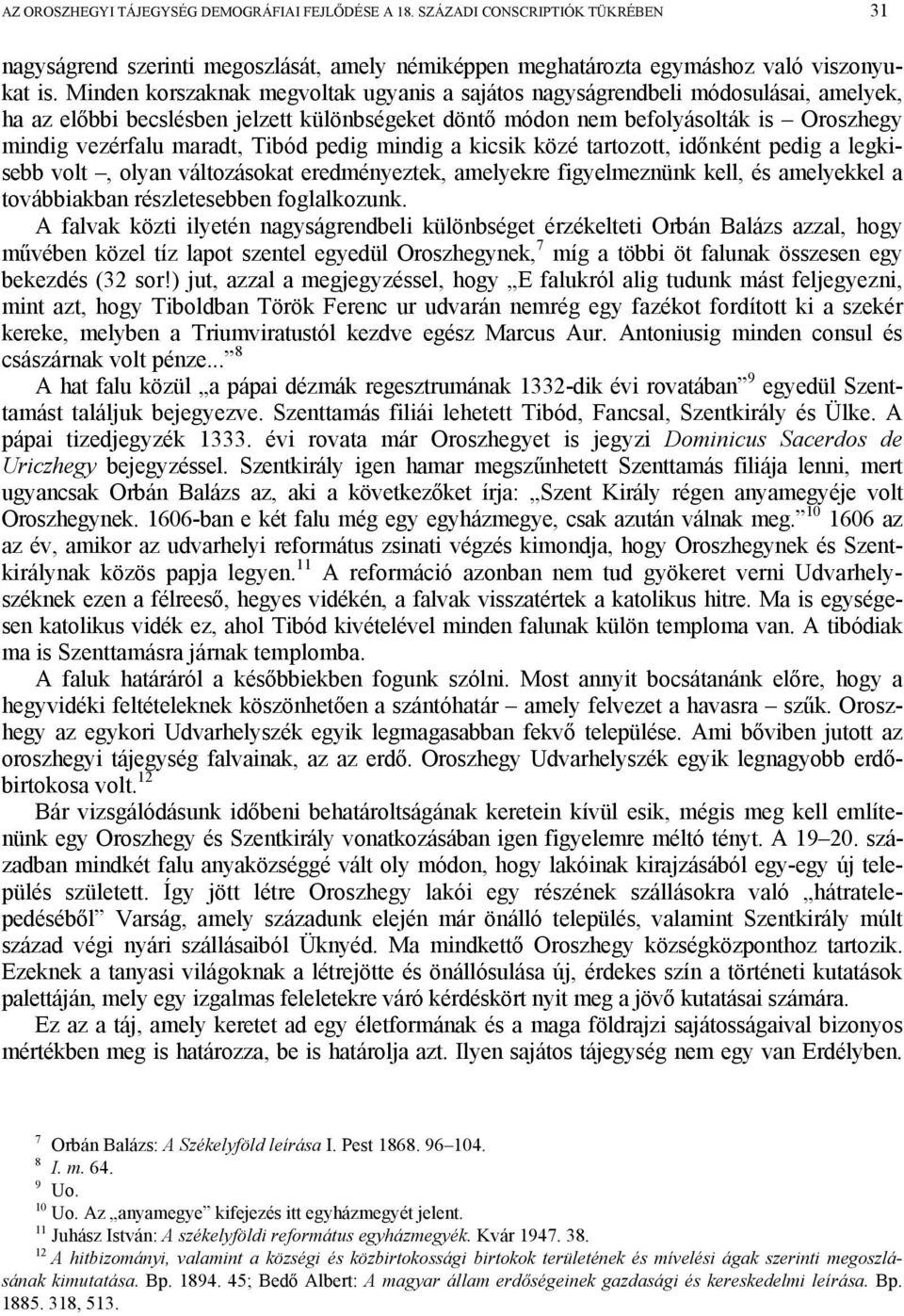 Tibód pedig mindig a kicsik közé tartozott, időnként pedig a legkisebb volt, olyan változásokat eredményeztek, amelyekre figyelmeznünk kell, és amelyekkel a továbbiakban részletesebben foglalkozunk.