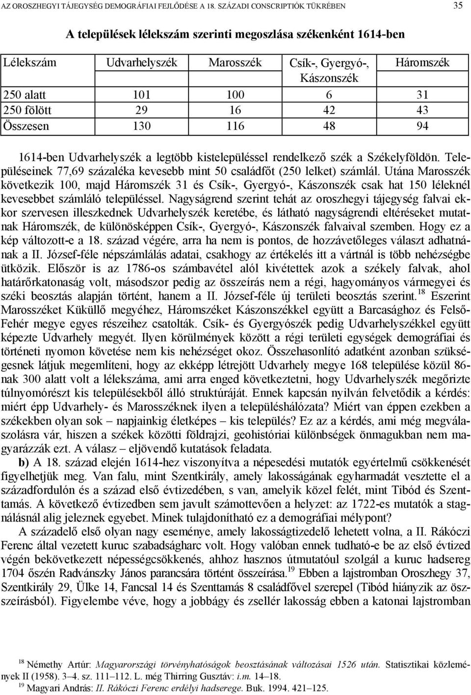 fölött 29 16 42 43 Összesen 130 116 48 94 1614-ben Udvarhelyszék a legtöbb kistelepüléssel rendelkező szék a Székelyföldön.