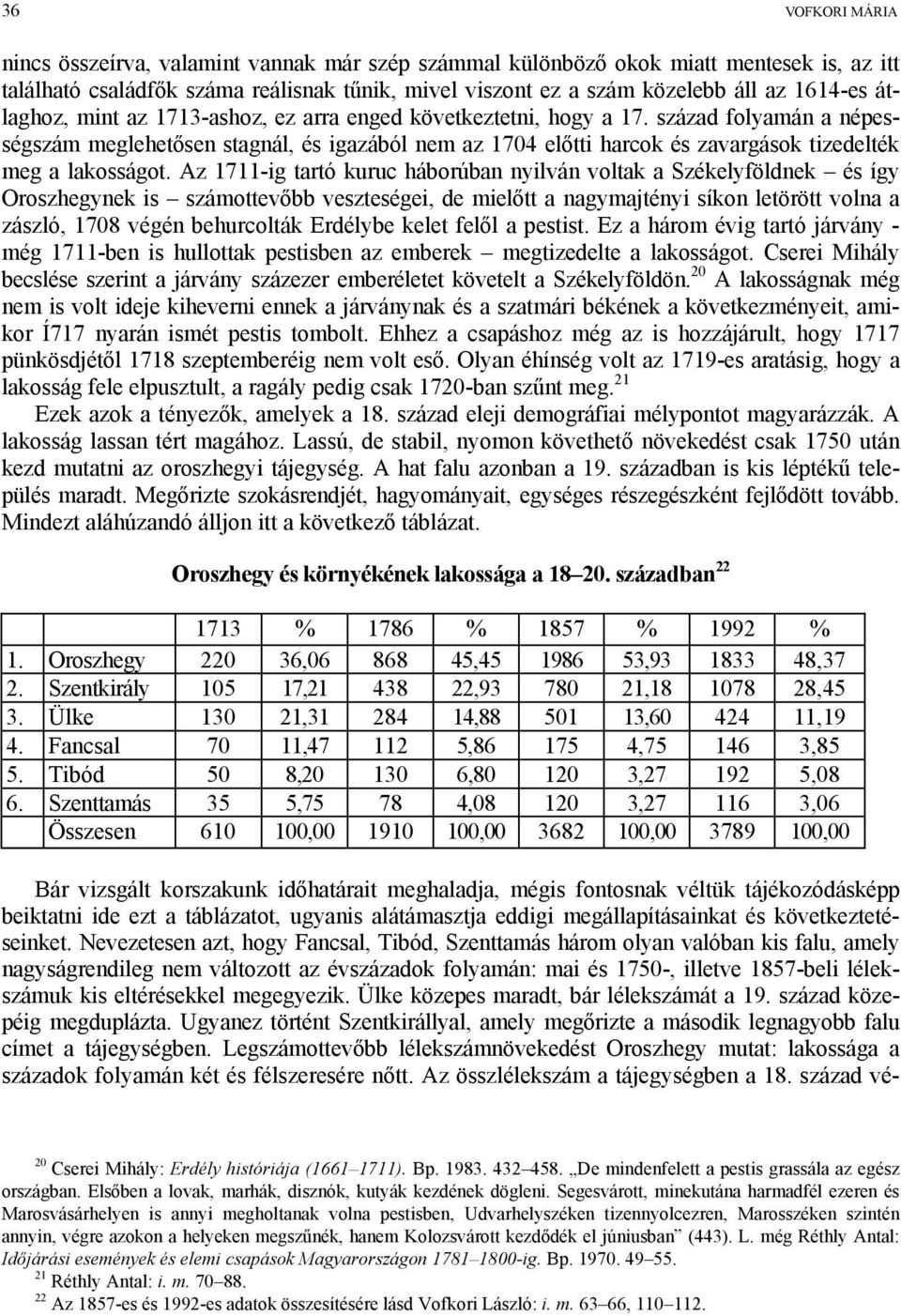 század folyamán a népességszám meglehetősen stagnál, és igazából nem az 1704 előtti harcok és zavargások tizedelték meg a lakosságot.