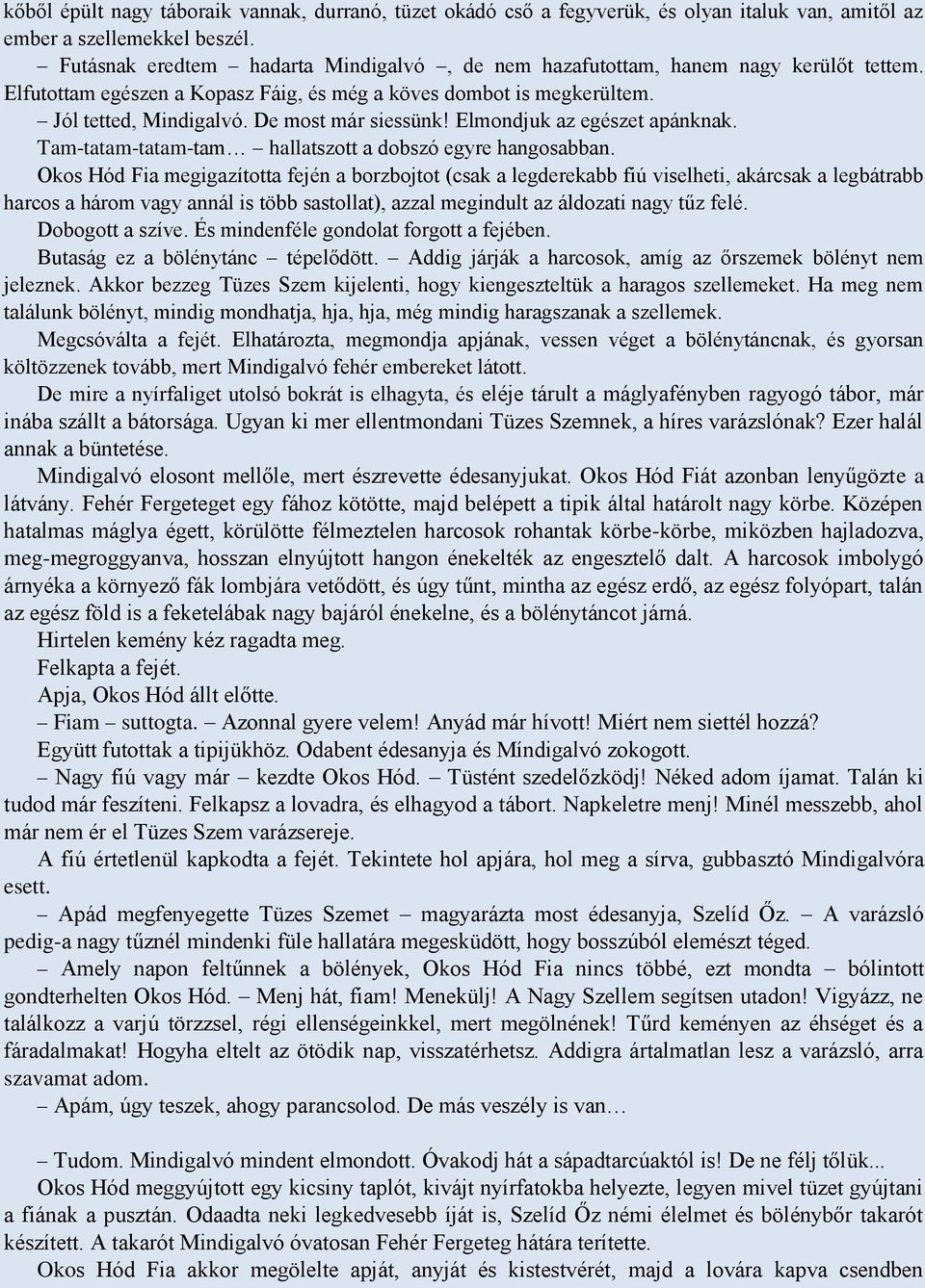 De most már siessünk! Elmondjuk az egészet apánknak. Tam-tatam-tatam-tam hallatszott a dobszó egyre hangosabban.