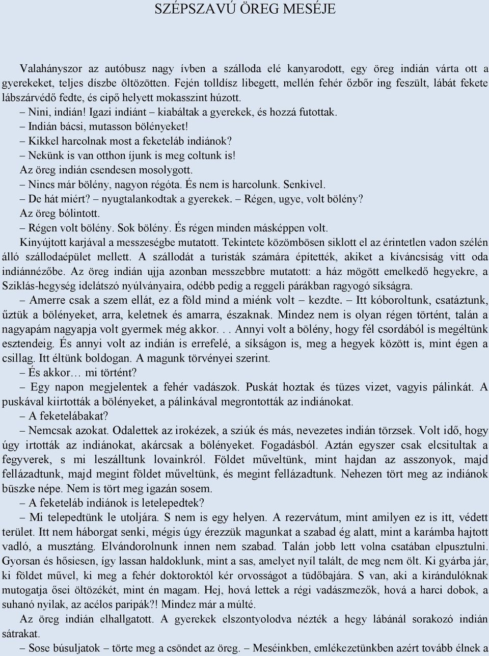 Indián bácsi, mutasson bölényeket! Kikkel harcolnak most a feketeláb indiánok? Nekünk is van otthon íjunk is meg coltunk is! Az öreg indián csendesen mosolygott. Nincs már bölény, nagyon régóta.