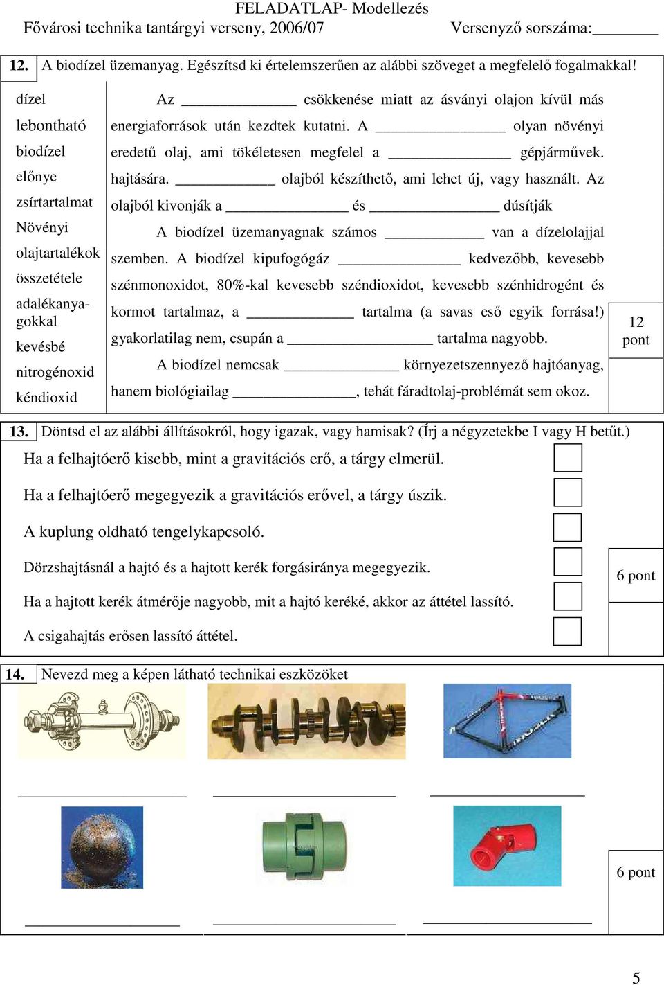 kezdtek kutatni. A olyan növényi eredető olaj, ami tökéletesen megfelel a gépjármővek. hajtására. olajból készíthetı, ami lehet új, vagy használt.