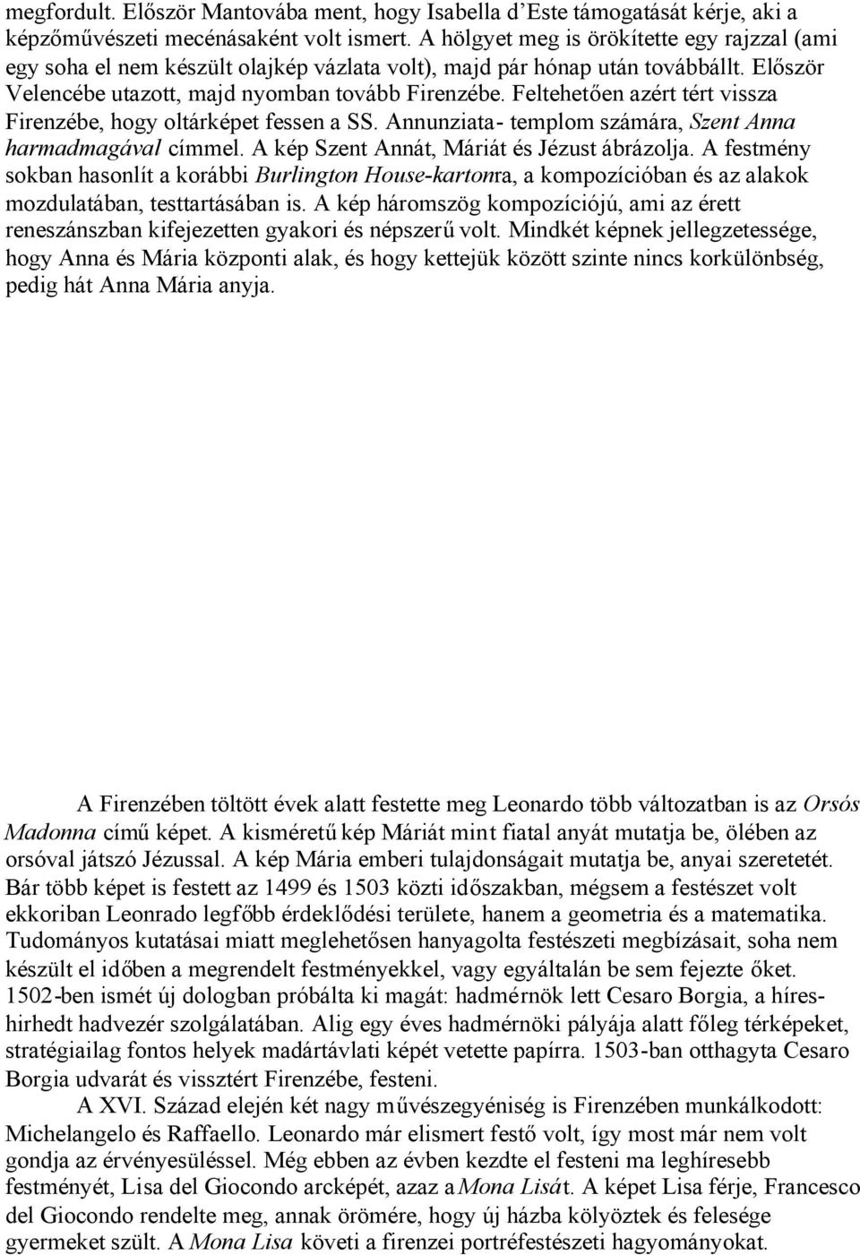 Feltehetően azért tért vissza Firenzébe, hogy oltárképet fessen a SS. Annunziata- templom számára, Szent Anna harmadmagával címmel. A kép Szent Annát, Máriát és Jézust ábrázolja.