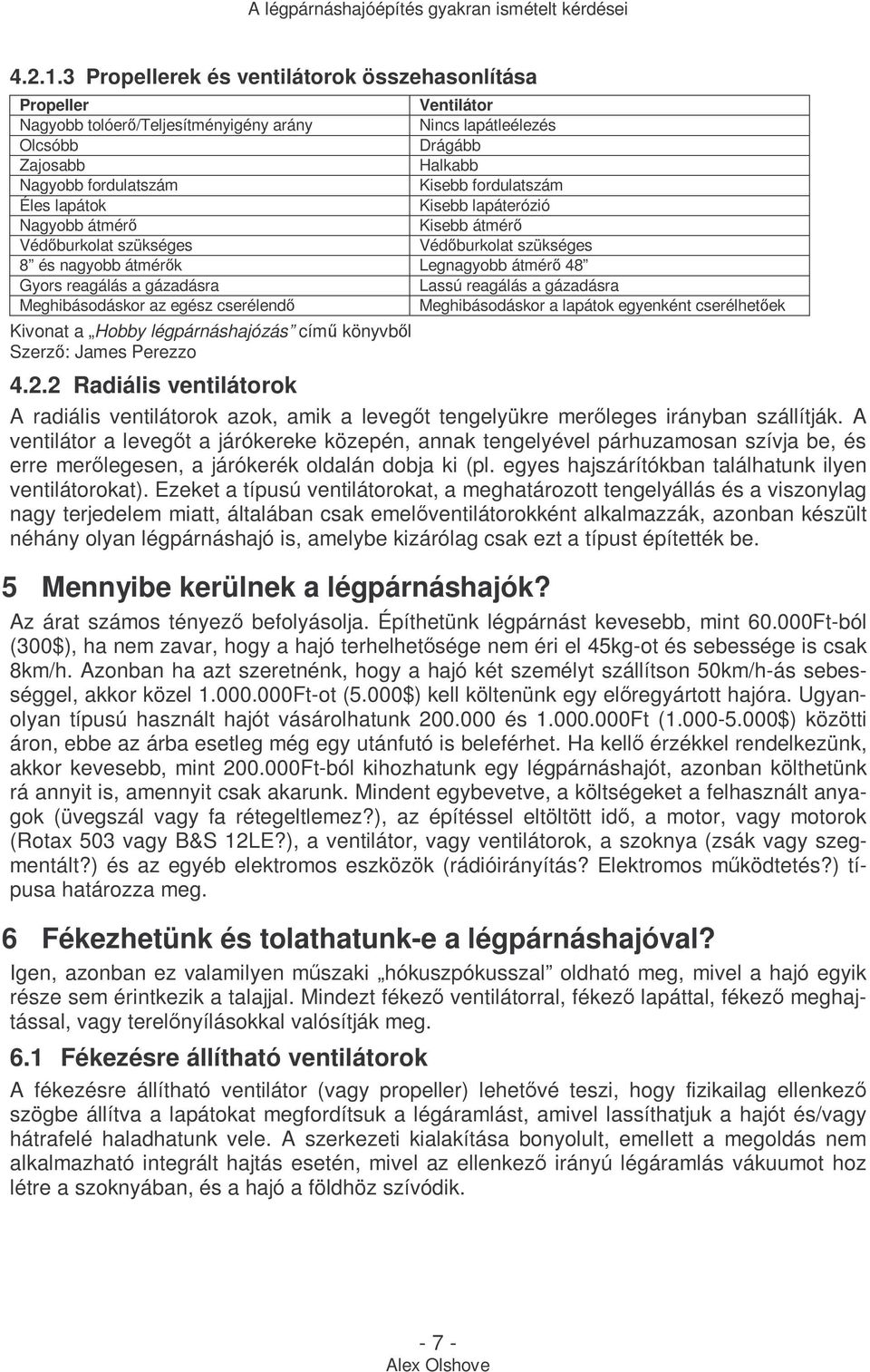 fordulatszám Éles lapátok Kisebb lapáterózió Nagyobb átmérı Kisebb átmérı Védıburkolat szükséges Védıburkolat szükséges 8 és nagyobb átmérık Legnagyobb átmérı 48 Gyors reagálás a gázadásra Lassú