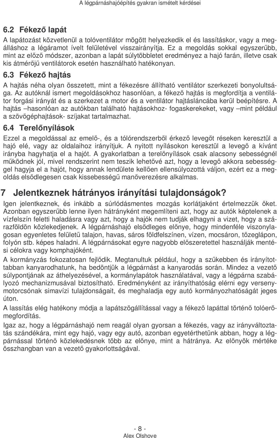 3 Fékezı hajtás A hajtás néha olyan összetett, mint a fékezésre állítható ventilátor szerkezeti bonyolultsága.