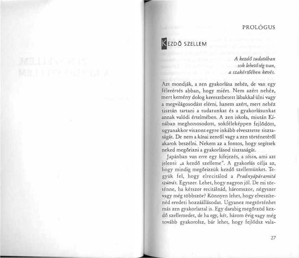 A zen iskola, miután Kínában meghonosodott, sokféleképpen fejlődött, ugyanakkor viszont egyre inkább elvesztette tisztaságát. De nem a kínai zenr61 vagy a zen történetéról akarok beszélni.