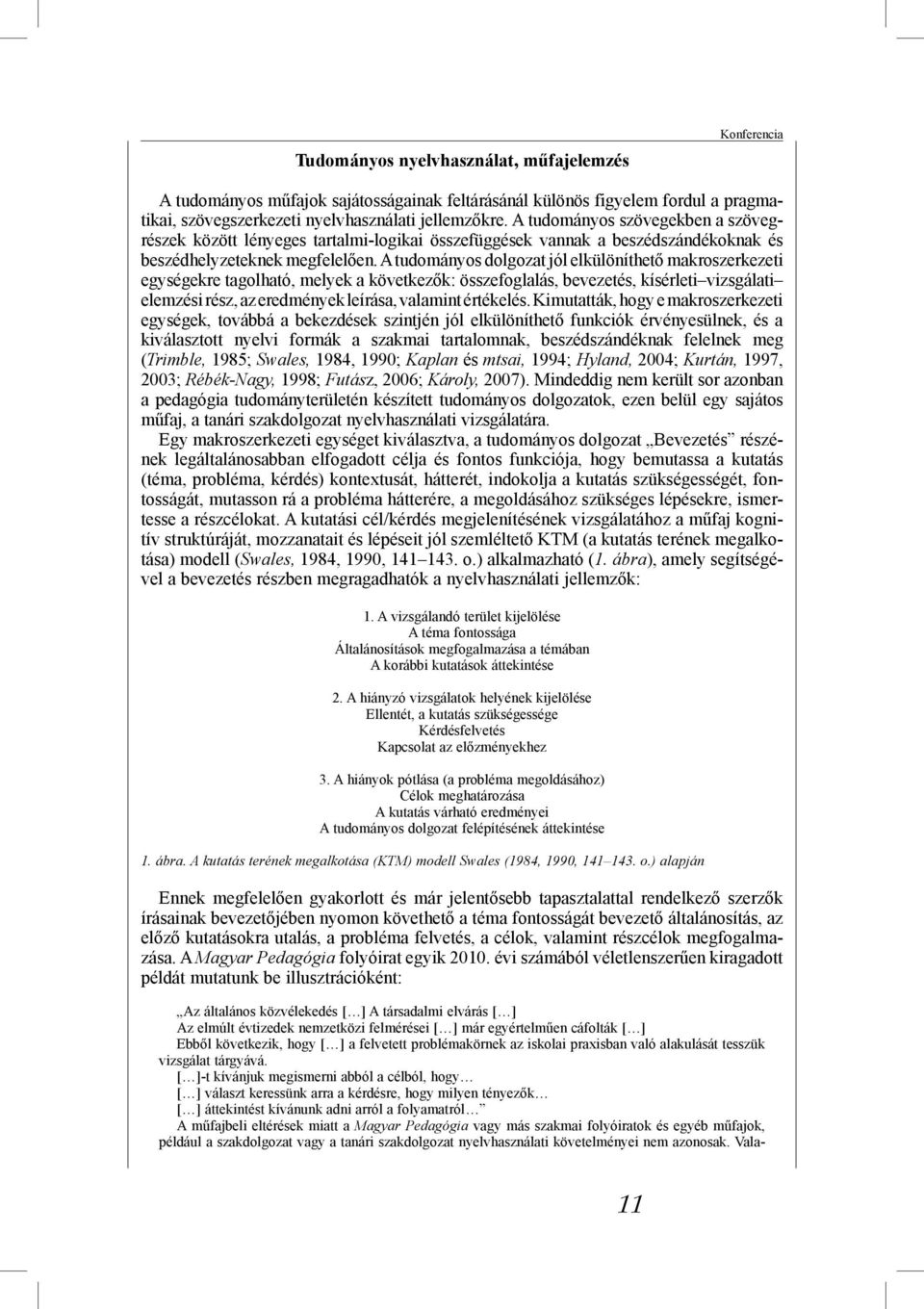 A tudományos dolgozat jól elkülöníthető makroszerkezeti egységekre tagolható, melyek a következők: összefoglalás, bevezetés, kísérleti vizsgálati elemzési rész, az eredmények leírása, valamint