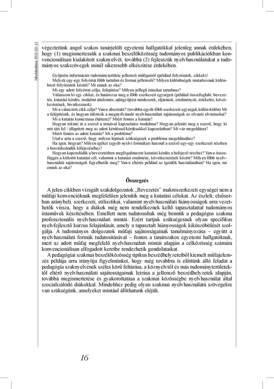 Gyűjtsön információt tudományterülete jellemző műfajairól (például folyóiratok, cikkek)! Melyek egy-egy folyóirat főbb tartalmi és formai jellemzői?