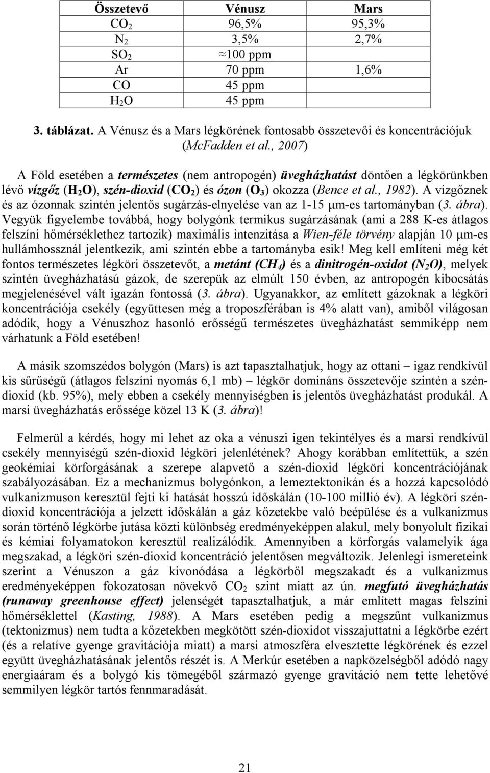 A vízgőznek és az ózonnak szintén jelentős sugárzás-elnyelése van az 1-15 μm-es tartományban (3. ábra).