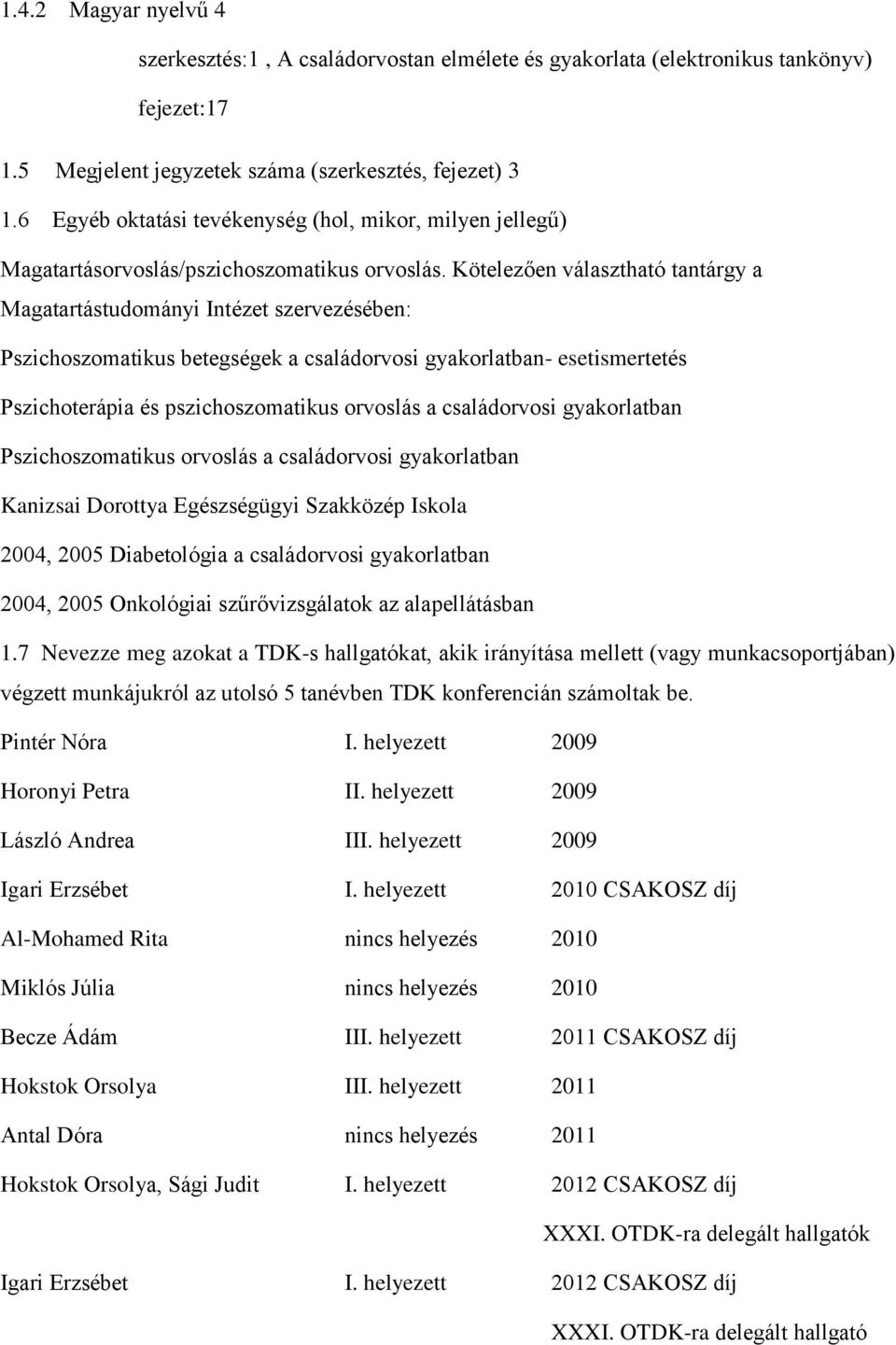 Kötelezően választható tantárgy a Magatartástudományi Intézet szervezésében: Pszichoszomatikus betegségek a családorvosi gyakorlatban- esetismertetés Pszichoterápia és pszichoszomatikus orvoslás a