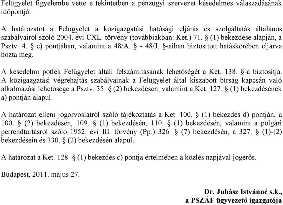 c) pontjában, valamint a 48/A. - 48/J. -aiban biztosított hatáskörében eljárva hozta meg. A késedelmi pótlék Felügyelet általi felszámításának lehetőségét a Ket. 138. -a biztosítja.