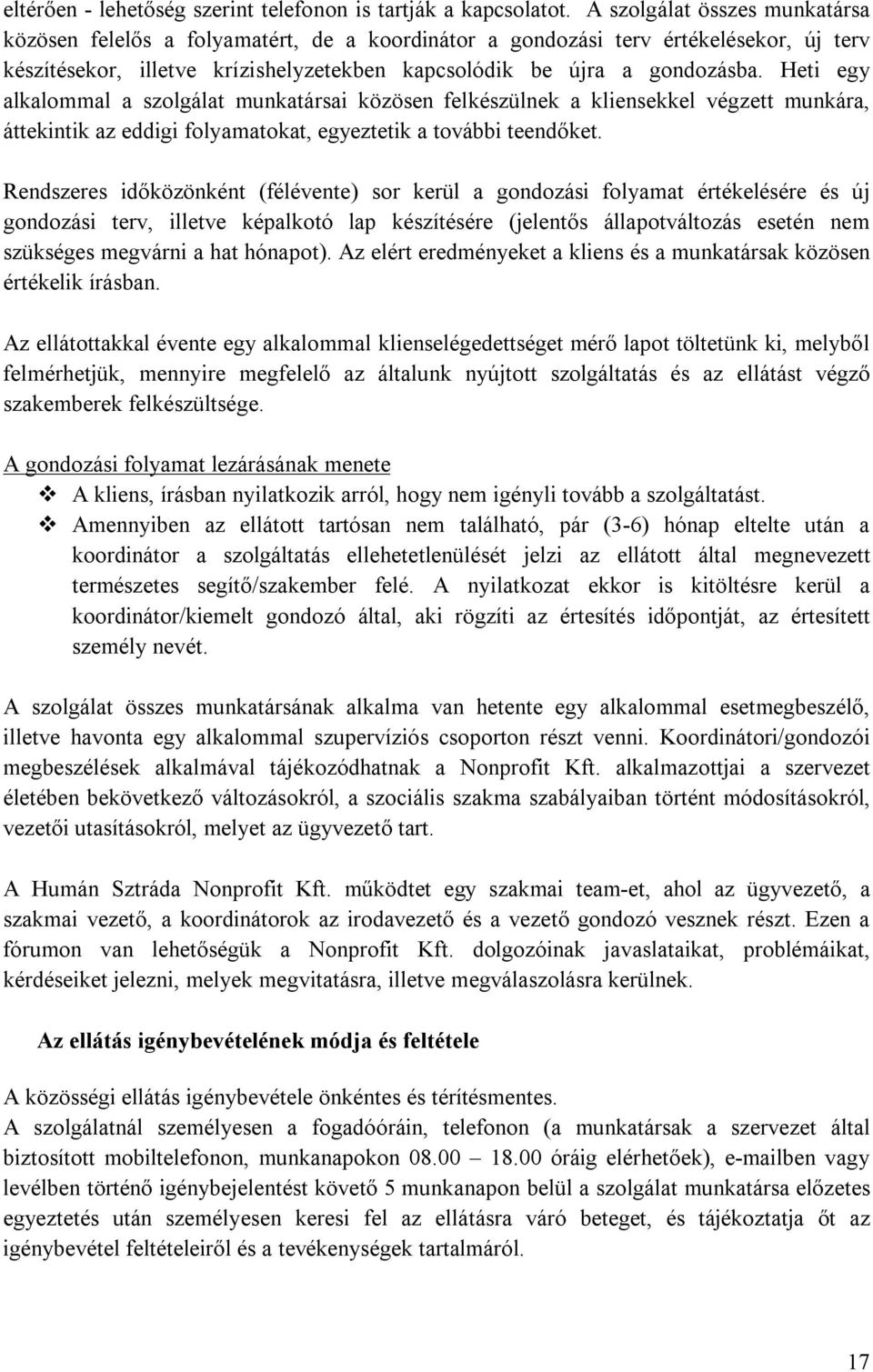 Heti egy alkalommal a szolgálat munkatársai közösen felkészülnek a kliensekkel végzett munkára, áttekintik az eddigi folyamatokat, egyeztetik a további teendőket.