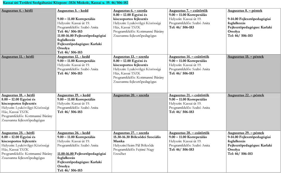 00 Fejlesztőpedagógiai Augusztus 15. péntek Augusztus 18. hétfő Augusztus 19. kedd Augusztus 20. szerda Augusztus 21. csütörtök Augusztus 22. péntek Augusztus 25.