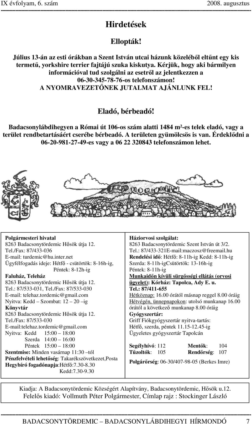 Badacsonylábdihegyen a Római út 106-os szám alatti 1484 m²-es telek eladó, vagy a terület rendbetartásáért cserébe bérbeadó. A területen gyümölcsös is van.