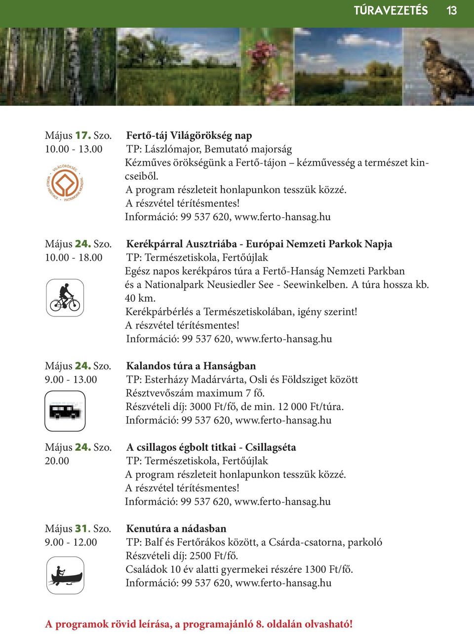 00 T: Természetiskola, Fertőújlak Egész napos kerékpáros túra a Fertő-Hanság Nemzeti arkban és a Nationalpark Neusiedler See - Seewinkelben. A túra hossza kb. 0 km.