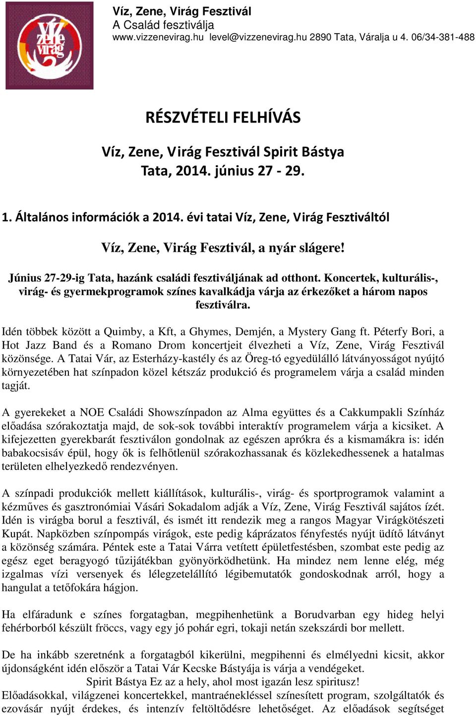 Koncertek, kulturális-, virág- és gyermekprogramok színes kavalkádja várja az érkezőket a három napos fesztiválra. Idén többek között a Quimby, a Kft, a Ghymes, Demjén, a Mystery Gang ft.