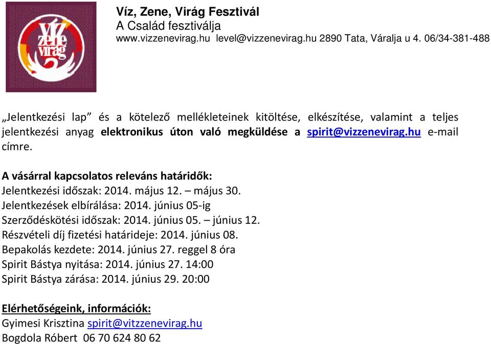 június 05-ig Szerződéskötési időszak: 2014. június 05. június 12. Részvételi díj fizetési határideje: 2014. június 08. Bepakolás kezdete: 2014. június 27.