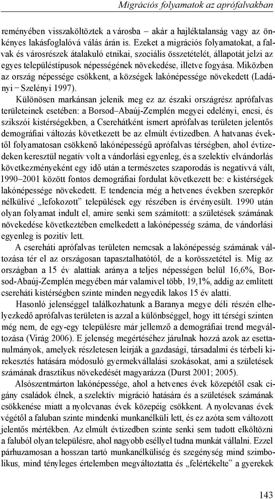 Miközben az ország népessége csökkent, a községek lakónépessége növekedett (Ladányi Szelényi 1997).