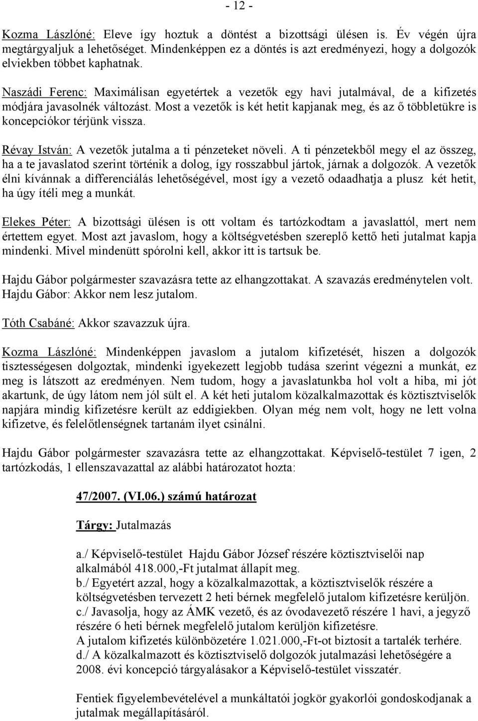 Naszádi Ferenc: Maximálisan egyetértek a vezetők egy havi jutalmával, de a kifizetés módjára javasolnék változást.