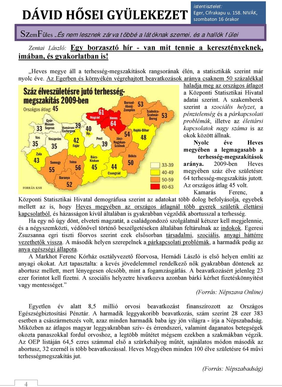 Az Egerben és környékén végrehajtott beavatkozások aránya csaknem 50 százalékkal haladja meg az országos átlagot a Központi Statisztikai Hivatal adatai szerint.