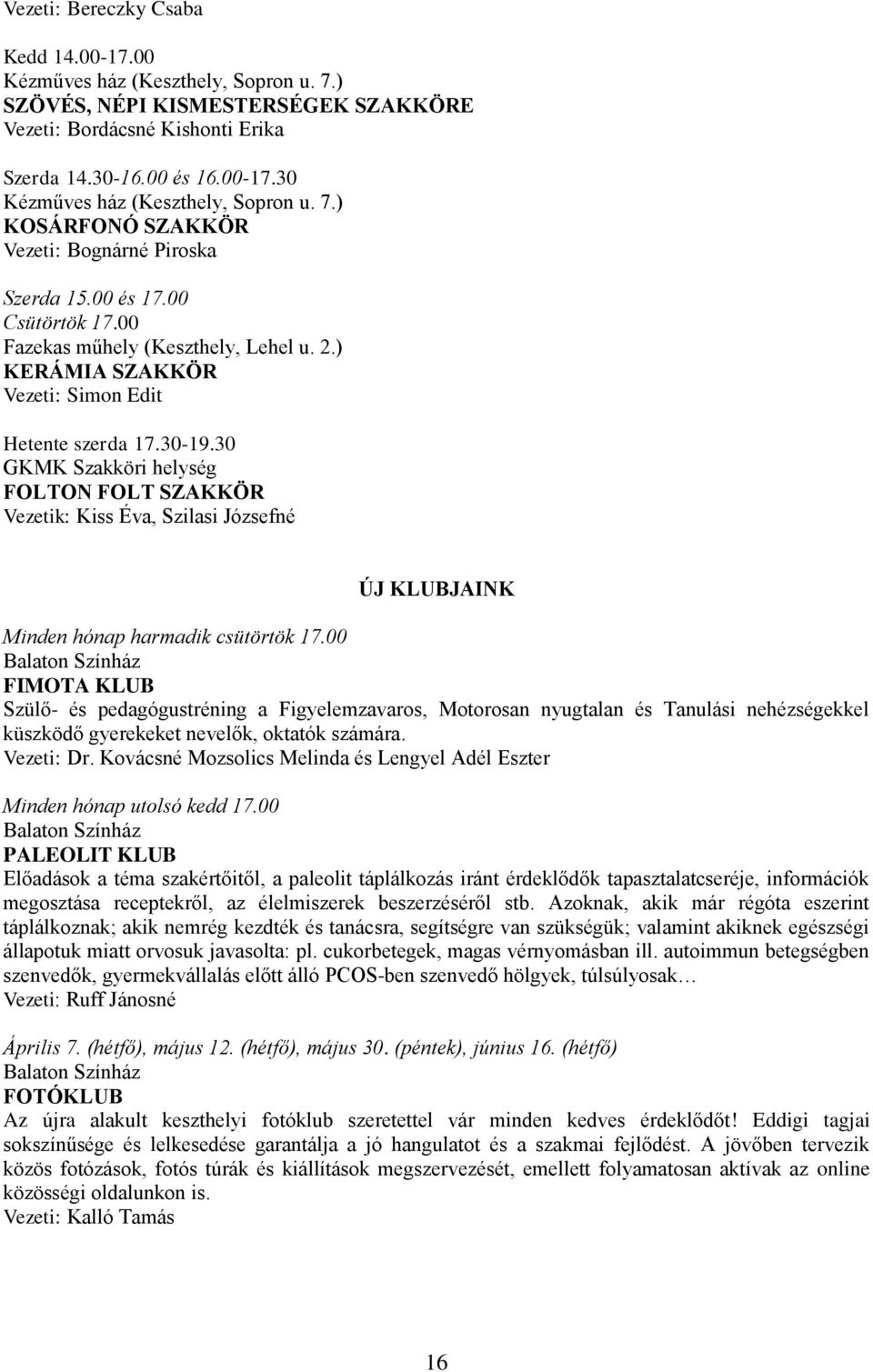 30 GKMK Szakköri helység FOLTON FOLT SZAKKÖR Vezetik: Kiss Éva, Szilasi Józsefné ÚJ KLUBJAINK Minden hónap harmadik csütörtök 17.