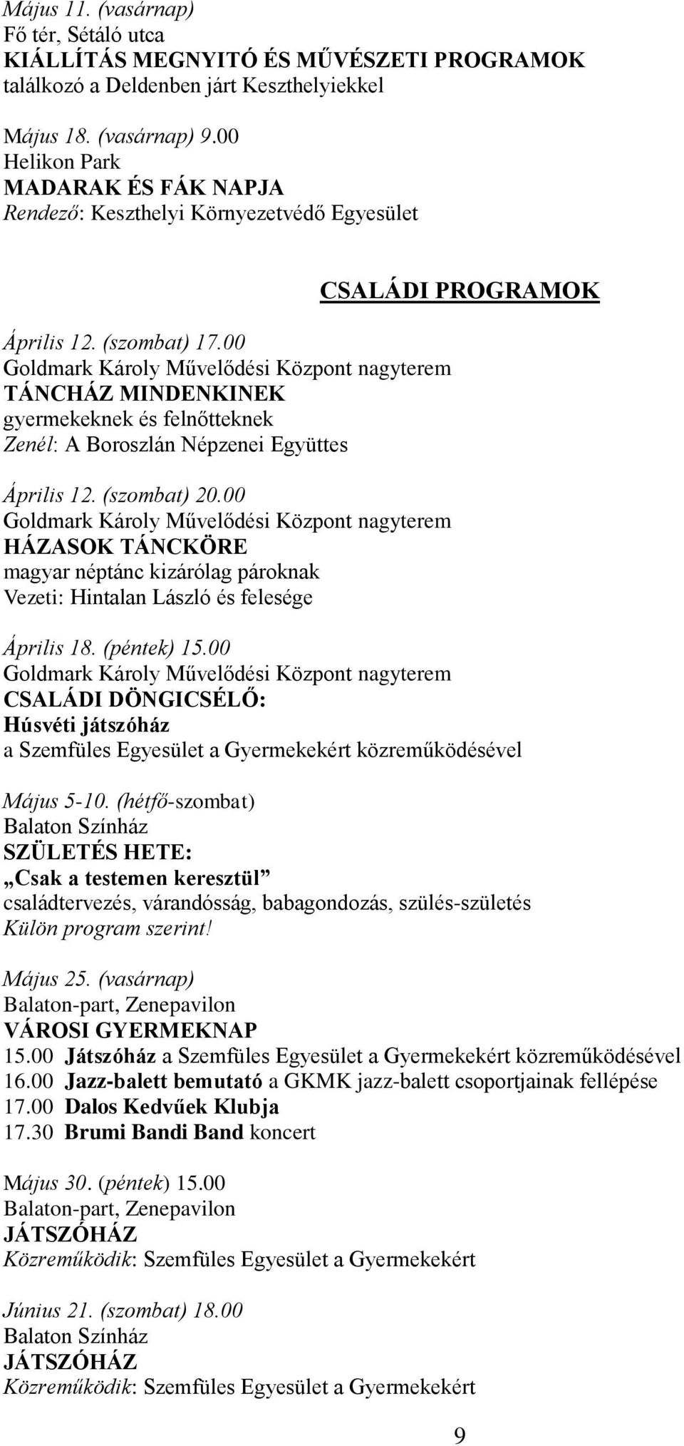 00 Goldmark Károly Művelődési Központ nagyterem TÁNCHÁZ MINDENKINEK gyermekeknek és felnőtteknek Zenél: A Boroszlán Népzenei Együttes Április 12. (szombat) 20.