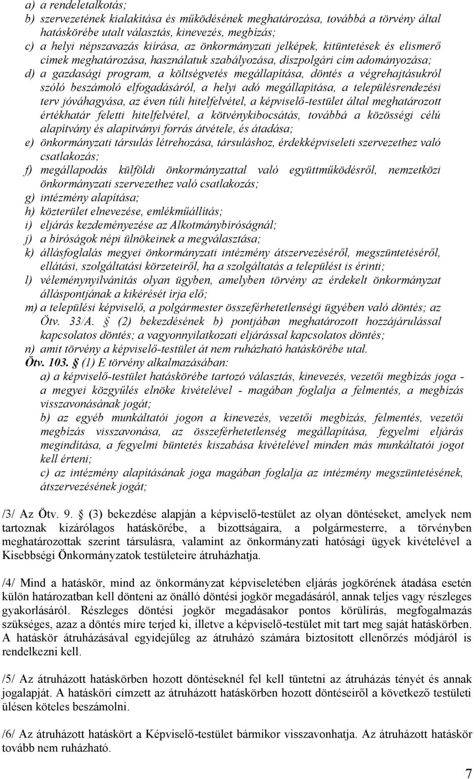 végrehajtásukról szóló beszámoló elfogadásáról, a helyi adó megállapítása, a településrendezési terv jóváhagyása, az éven túli hitelfelvétel, a képviselő-testület által meghatározott értékhatár