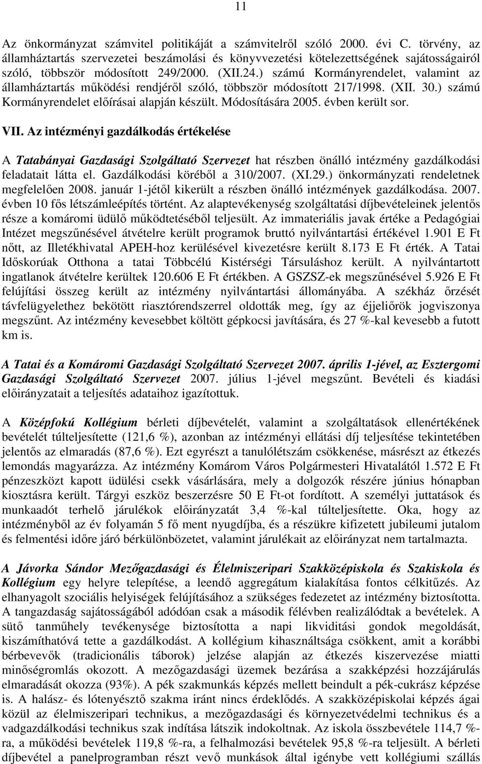 /2000. (XII.24.) számú Kormányrendelet, valamint az államháztartás mőködési rendjérıl szóló, többször módosított 217/1998. (XII. 30.) számú Kormányrendelet elıírásai alapján készült.