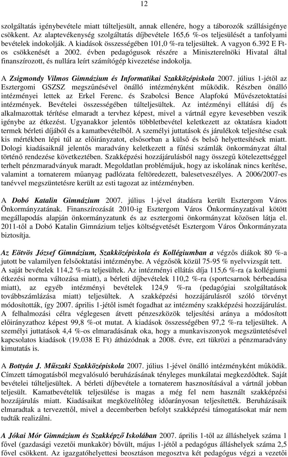 évben pedagógusok részére a Miniszterelnöki Hivatal által finanszírozott, és nullára leírt számítógép kivezetése indokolja. A Zsigmondy Vilmos Gimnázium és Informatikai Szakközépiskola 2007.