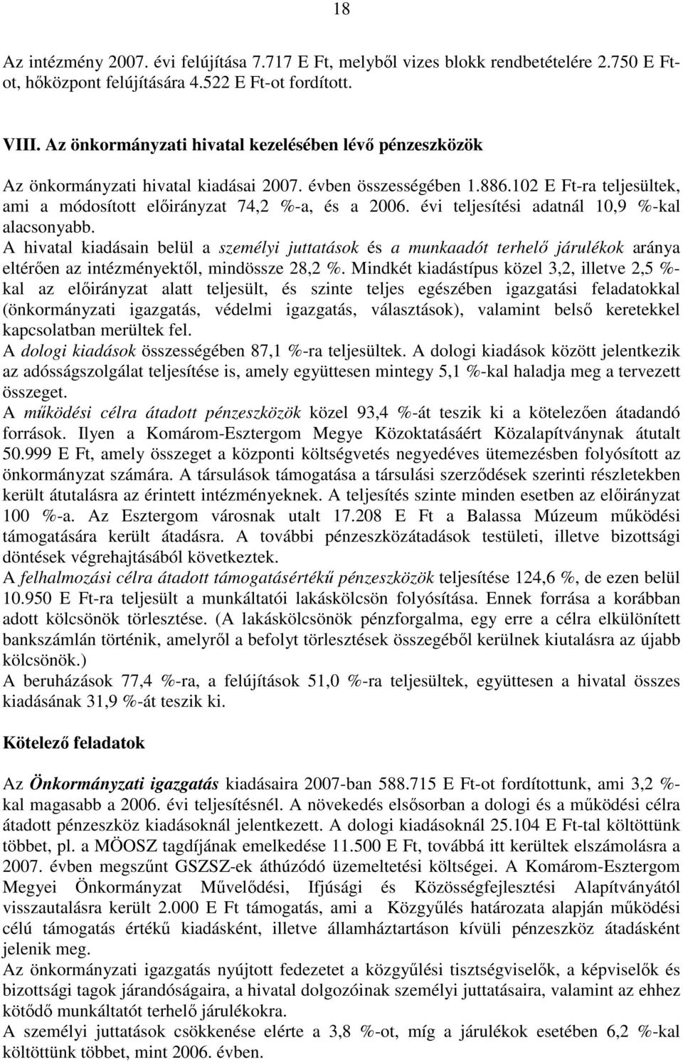 évi teljesítési adatnál 10,9 %-kal alacsonyabb. A hivatal kiadásain belül a személyi juttatások és a munkaadót terhelı járulékok aránya eltérıen az intézményektıl, mindössze 28,2 %.