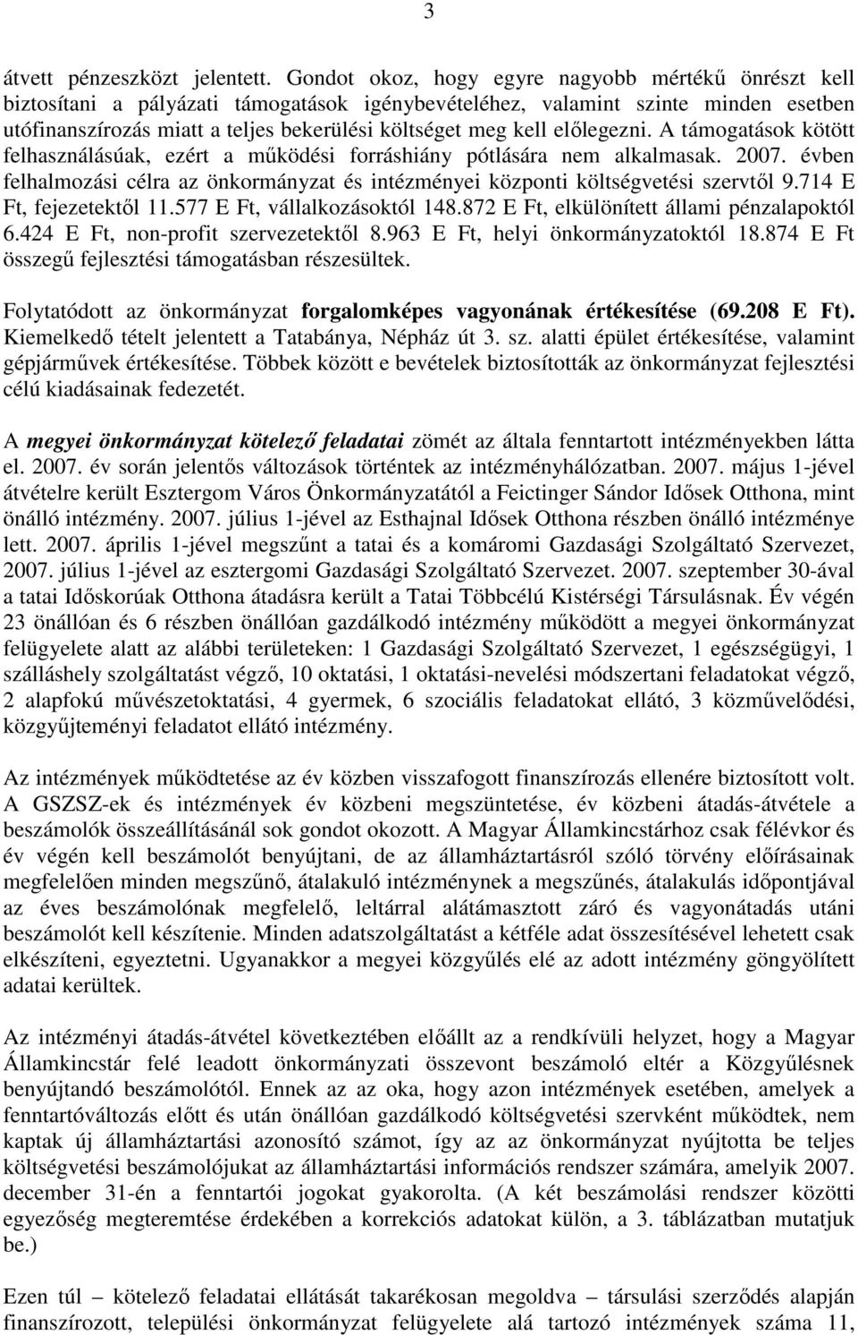 elılegezni. A támogatások kötött felhasználásúak, ezért a mőködési forráshiány pótlására nem alkalmasak. 2007.